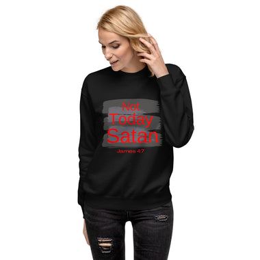 Not Today Satan Unisex Premium Sweatshirt - ClothedInGloryApparel