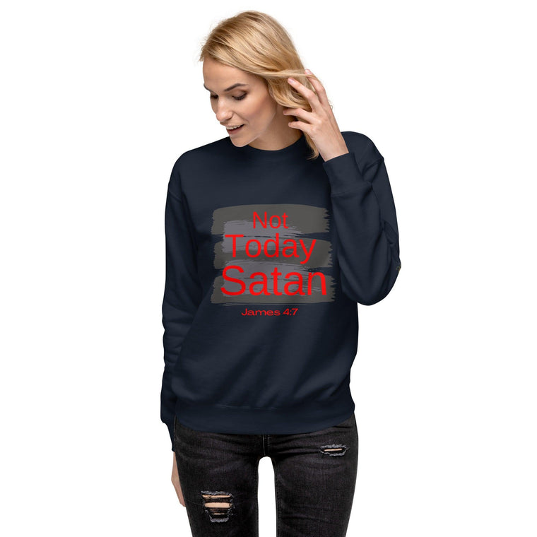 Not Today Satan Unisex Premium Sweatshirt - ClothedInGloryApparel